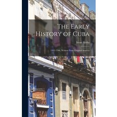 (英文圖書) The Early History of Cuba: 1492-1586 Written From Original Sources 精裝版, Legare Street Press, 英文