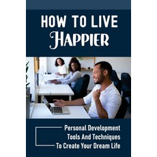 (英文圖書) How To Live Happier: Personal Development Tools And Techniques To Create Your Dream Life: Fee... 平裝版, Independently Published, 英文