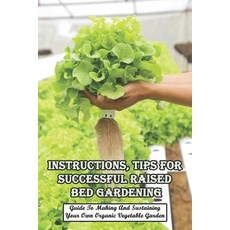 Instructions Tips For Successful Raised Bed Gardening_ Guide To Making And Sustaining Your Own Orga... 平裝版, Independently Published, 英文