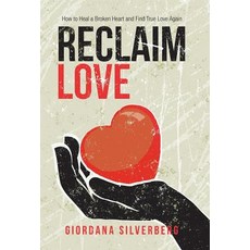 Reclaim Love: How to Heal a Broken Heart and Find True Love Again 精裝版, Balboa Press, 英文