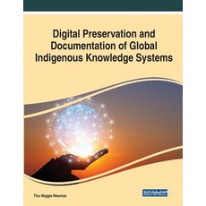 (英文圖書) Digital Preservation and Documentation of Global Indigenous Knowledge Systems 平裝版, IGI Global, 英文