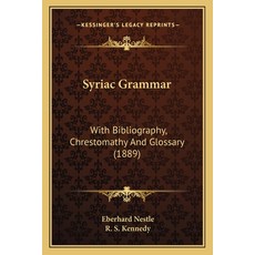(英文圖書) Syriac Grammar: With Bibliography Chrestomathy And Glossary (1889) 平裝版, Kessinger Publishing, 英文