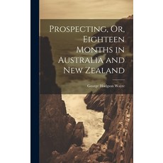 (英文圖書) Prospecting Or Eighteen Months in Australia and New Zealand 精裝版, Legare Street Press, 英文