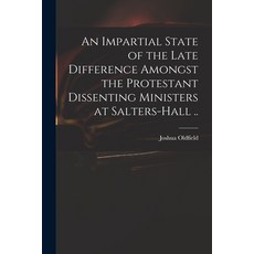 (英文圖書) An Impartial State of the Late Difference Amongst the Protestant Dissenting Ministers at Salt... 平裝版, Legare Street Press, 英文