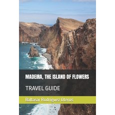 (英文圖書) Madeira the Island of Flowers: Travel Guide 平裝版, Independently Published, 英文