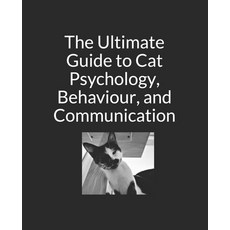 The Ultimate Guide to Cat Psychology Behaviour and Communication: Black and White Edition 平裝版, Independently Published, 英文