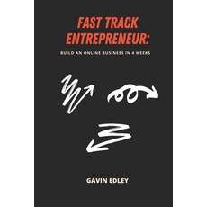 Fast Track Entrepreneur: Build an Online Business in 4 Weeks: Create a revenue-generating profitabl... 平裝版, Independently Published, 英語