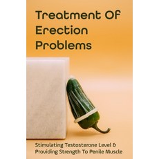 (英文圖書) Treatment Of Erection Problems: Stimulating Testosterone Level & Providing Strength To Penile... 平裝版, Independently Published, 英文