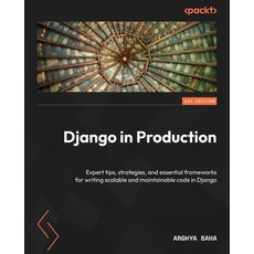 (英文圖書) Django in Production: Expert tips strategies and essential frameworks for writing scalable ... 平裝版, Packt Publishing, 英文
