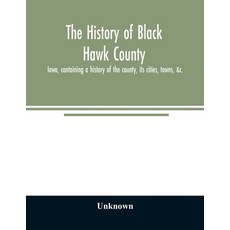 (英文圖書) The history of Black Hawk County Iowa containing a history of the county its... 平裝版, Alpha Edition, 英文