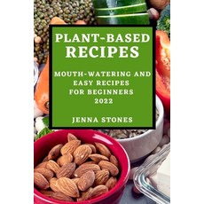 (英文圖書) Plant-Based Recipes 2022: Mouth-Watering and Easy Recipes for Beginners 平裝版, Jenna Stones, 英文