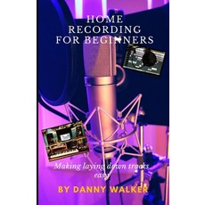 (英文圖書) Home Recording For Beginners: Making Laying Down Tracks Easy 平裝版, Independently Published, 英文