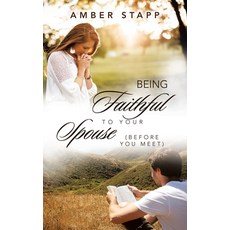 (英文圖書) Being Faithful to Your Spouse (Before You Meet) 平裝版, WestBow Press, 英文