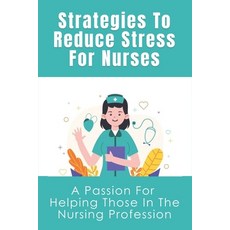 (英文圖書) Strategies To Reduce Stress For Nurses: A Passion For Helping Those In The Nursing Profession... 平裝版, Independently Published, 英文