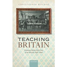 (英文圖書) Teaching Britain: Elementary Teachers and the State of the Everyday 1846-1906 精裝版, Oxford University Press, 英文