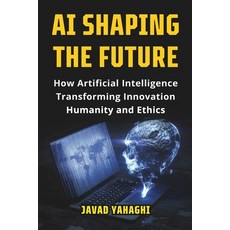 (英文圖書) AI Shaping the Future: How Artificial Intelligence Is Transforming Innovation ... 平裝版, Javad Yahaghi, 英文