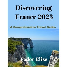 (英文圖書) Discovering France 2023: A Comprehensive Travel Guide 平裝版, Independently Published, 英文