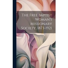 (英文圖書) The Free Baptist Woman's Missionary Society 1873-1921 精裝版, Legare Street Press, 英文