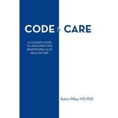(英文圖書) Code to Care: A Leaders' Guide to Implementing Responsible AI in Healthcare 平裝版, Xlibris Us, 英文
