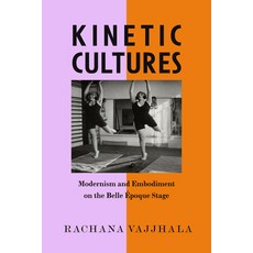 (英文圖書) Kinetic Cultures: Modernism and Embodiment on the Belle Epoque Stage Volume 32 精裝版, University of California Press, 英文