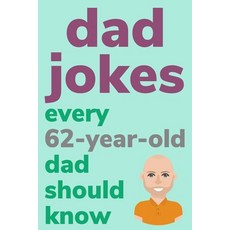 (英文圖書) Dad Jokes Every 62 Year Old Dad Should Know: Plus Bonus Try Not To Laugh Game 平裝版, Independently Published, 英文