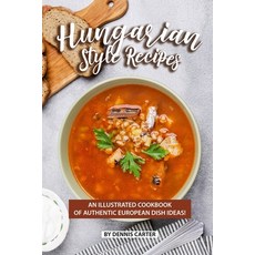 (英文圖書) Hungarian Style Recipes: An Illustrated Cookbook of Authentic European Dish Ideas! 平裝版, Independently Published, 英文