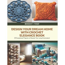 (英文圖書) Design Your Dream Home with Crochet Elegance Book: 20 Exceptional Projects to E... 平裝版, Independently Published, 英文