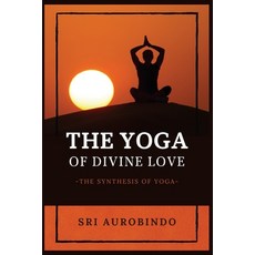 The Yoga of Divine Love: The Synthesis of Yoga 平裝版, Alicia Editions, 英文