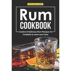 (英文圖書) Rum Cookbook: Creative & Delicious Rum Recipes for Cocktails to warm your Soul 平裝版, Independently Published, 英文