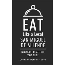 (英文圖書) Eat Like a Local- San Miguel de Allende: San Miguel de Allende Mexico Food Guide 平裝版, Independently Published, 英文