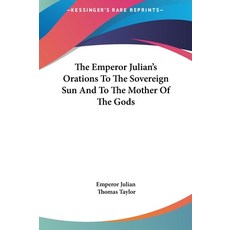 The Emperor Julian's Orations to the Sovereign Sun and to the Mother of the Gods 精裝版, Kessinger Publishing, 英文
