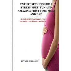 Expert Secrets for a Stress-Free Fun and Amazing First Time Mom and Dad: The Simplified Approach to... 平裝版, Independently Published, 英文