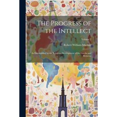 (英文圖書) The Progress of the Intellect: As Ememplified in the Religious Development of the Greeks and ... 平裝版, Legare Street Press, 英文
