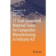 CT Scan Generated Material Twins for Composites Manufacturing in Industry 4.0 精裝版, Springer, 英文