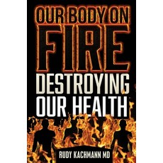 (英文圖書) Our Body On Fire: Destroying Our Health 平裝版, Createspace Independent Pub..., 英文
