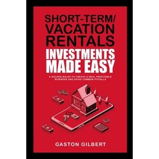Short-Term/Vacation Rentals Investments Made Easy: 6 Golden Rules To Create A Real Profitable Busine... 平裝版, Indy Pub, 英文