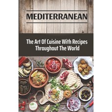 (英文圖書) Mediterranean: The Art Of Cuisine With Recipes Throughout The World: Traditional Mediterranea... 平裝版, Independently Published, 英文