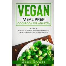 Vegan Meal Prep Cookbook for Athletes: 2 Books in 1: Ready-to-Go and High-Protein Meals with 120+ De... 精裝版, Mark Power, 英文