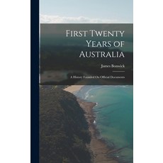 (英文圖書) First Twenty Years of Australia: A History Founded On Official Documents 精裝版, Legare Street Press, 英文