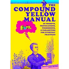 The Compound Yellow Manual of Prompts Provocations Permissions & Parameters for Everyday Practices 平裝版, Lulu.com, 英文