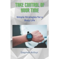(英文圖書)Take Control of Your Time: Simple Strategies for a Busy Life 平裝版, Independently Published, 英文