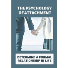 (英文圖書) The Psychology Of Attachment: Determine A Formal Relationship In Life: Understand Relationship 平裝版, Independently Published, 英文