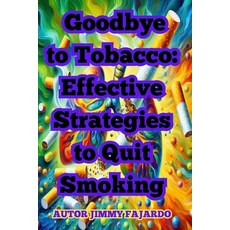 (英文圖書) Goodbye to Tobacco: Effective Strategies to Quit Smoking 平裝版, Independently Published, 英文