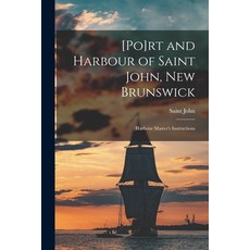 (英文圖書) [Po]rt and Harbour of Saint John New Brunswick [microform]: Harbour Master's Instructions 平裝版, Legare Street Press, 英文
