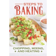 (英文圖書) Steps To Baking: Chopping Mixing And Heating: Simple Cooking Recipes 平裝版, Independently Published, 英文