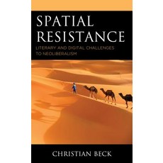 Spatial Resistance: Literary and Digital Challenges to Neoliberalism 精裝版, Lexington Books, 英文