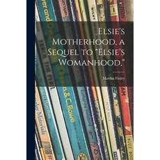 (英文圖書)Elsie's Motherhood a Sequel to "Elsie's Womanhood " 平裝版, Legare Street Press, 英文