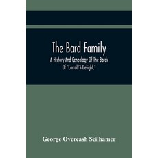The Bard Family; A History And Genealogy Of The Bards Of "Carroll'S Delight " Together With A Chroni... 平裝版, Alpha Edition, 英文