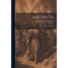 (英文圖書) Lux Lrucis; a Tale of the Great Apostle 平裝版, Legare Street Press, 英文