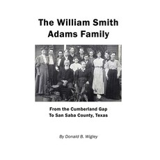 (英文圖書) The William Smith Adams Family - From the Cumberland Gap to San Saba County Texas 精裝版, E-Booktime, LLC, 英文